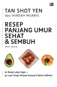 Resep panjang umur, sehat, & sembuh : 32 resep lalap segar + 40 lauk tanpa minyak goreng & bahan rafinasi