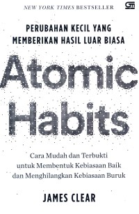 Atomic habits = perubahan kecil yang membuahkan hasil yang luar biasa