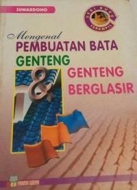 Mengenal pembuatan bata genteng & genteng berglasir