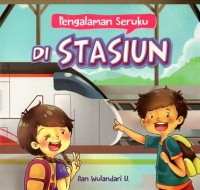 Pengalaman Seruku Di Stasiun