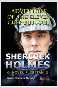 Adventure of the Eleven Cuff-Buttons : Sherlock Holmes Novel Plesetan