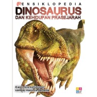 ENSIKLOPEDIA ; DINOSAURUS DAN KEHIDUPAN PRASEJARAH