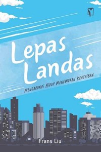 Lepas Landas - Mengarungi Hidup Menemukan Keajaiban