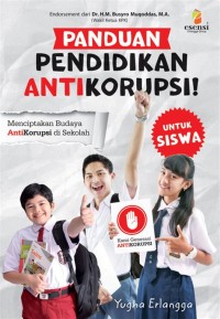 PANDUAN PENDIDIKAN ANTIKORUPSI! : untuk Siswa Menciptakan Budaya Antikorupsi di Sekolah