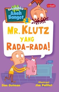 Sekolahku Aneh Banget 2 - Mr.Klutz Yang Rada-rada!