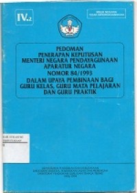 Pedoman Penerapan Keputusan Menteri Negara Pendayagunaan Aparatur Negara Nomor 84/1993 Dalam Upaya Pembinaan Bagi Guru Kelas, Guru Mata Pelajaran dan Guru Praktik