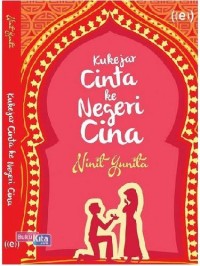 Kukejar cinta ke negeri Cina : a novel /