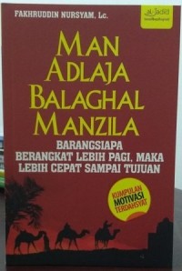 Man Adlaja Balaghal Manzila : Barangsiapa Berangkat Lebih Pagi, Maka Lebih Cepat Sampai Tujuan